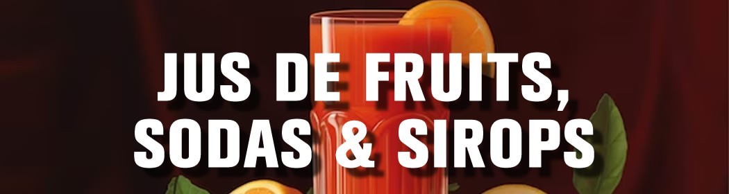 Jus de fruits, Sodas & Sirops